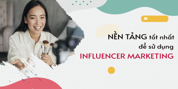 Nền tảng nào là tốt nhất để sử dụng Influencer Marketing?