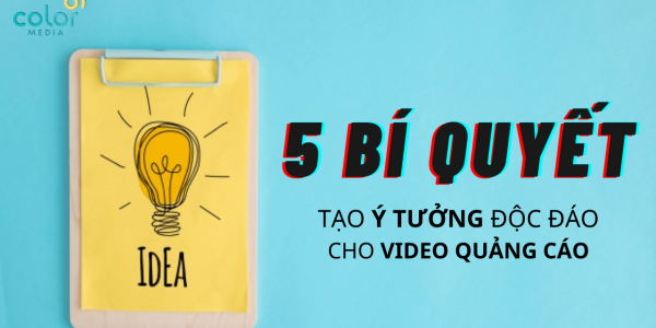5 bí quyết giúp tạo nên một ý tưởng độc đáo cho video quảng cáo