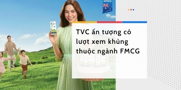 Nhìn lại những TVC quảng cáo ấn tượng có lượng xem khủng của ngành FMCG trong năm 2021