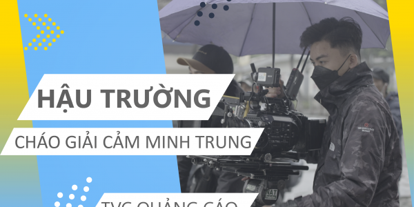 “Đột nhập” Hậu trường TVC quảng cáo Cháo giải cảm Minh Trung