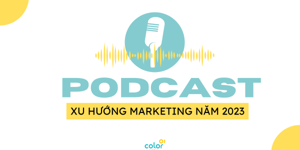 Podcast - Một ẩn số hấp dẫn trong xu hướng Marketing năm 2023