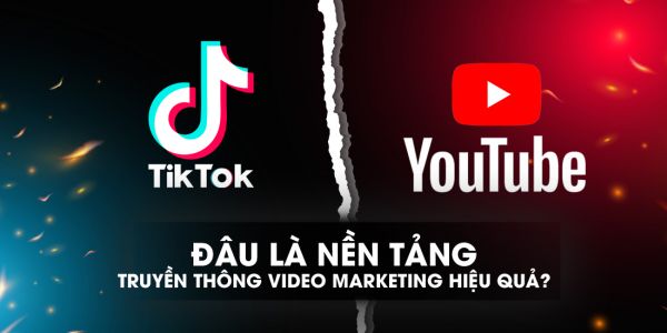 TikTok hay Youtube là nền tảng truyền thông Video Marketing hiệu quả?